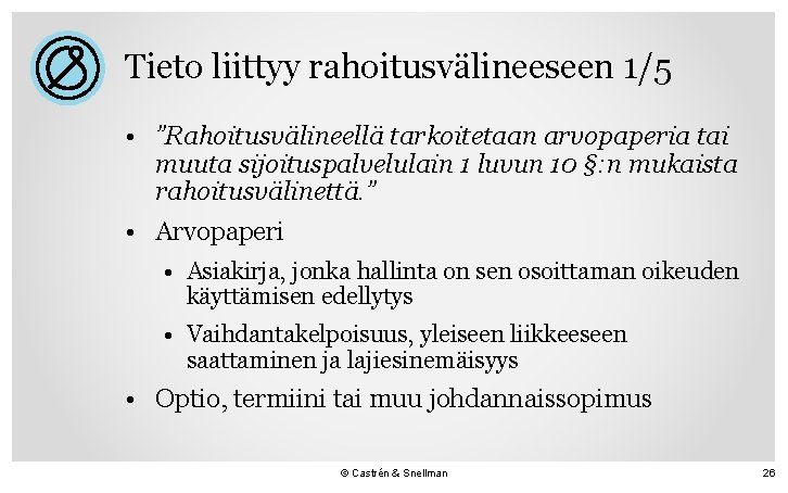 Tieto liittyy rahoitusvälineeseen 1/5 • ”Rahoitusvälineellä tarkoitetaan arvopaperia tai muuta sijoituspalvelulain 1 luvun 10