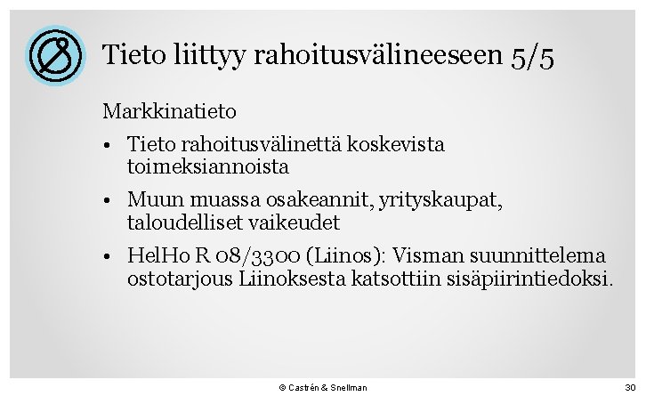 Tieto liittyy rahoitusvälineeseen 5/5 Markkinatieto • Tieto rahoitusvälinettä koskevista toimeksiannoista • Muun muassa osakeannit,