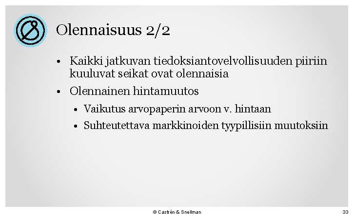 Olennaisuus 2/2 • Kaikki jatkuvan tiedoksiantovelvollisuuden piiriin kuuluvat seikat ovat olennaisia • Olennainen hintamuutos