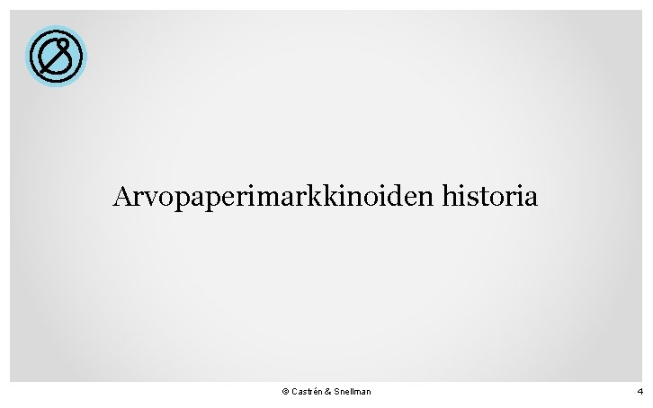 Arvopaperimarkkinoiden historia © Castrén & Snellman 4 