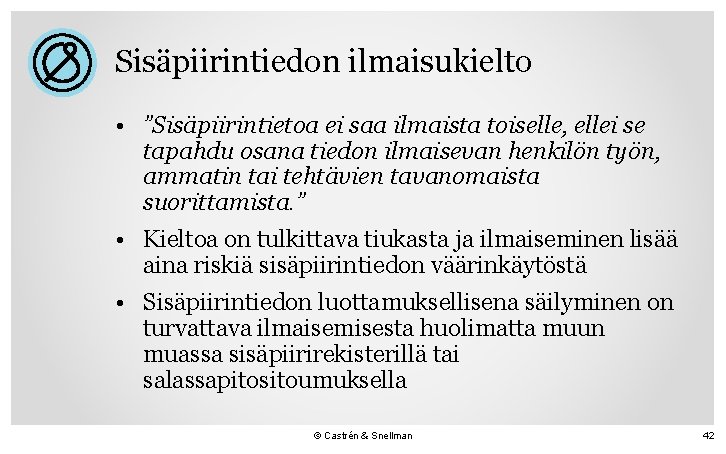 Sisäpiirintiedon ilmaisukielto • ”Sisäpiirintietoa ei saa ilmaista toiselle, ellei se tapahdu osana tiedon ilmaisevan