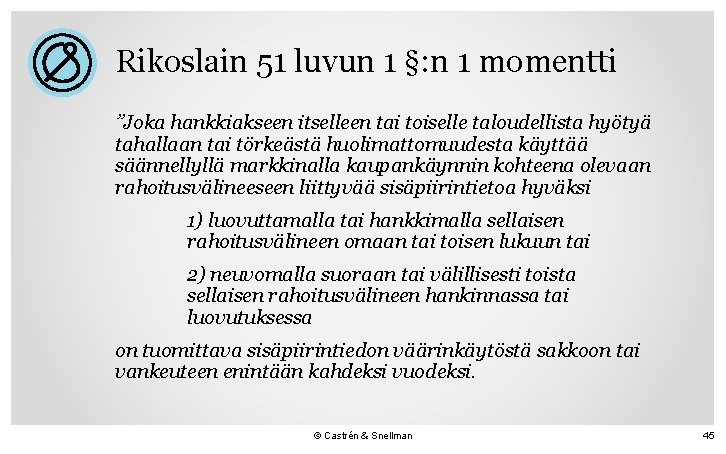 Rikoslain 51 luvun 1 §: n 1 momentti ”Joka hankkiakseen itselleen tai toiselle taloudellista