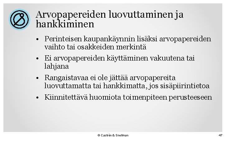 Arvopapereiden luovuttaminen ja hankkiminen • Perinteisen kaupankäynnin lisäksi arvopapereiden vaihto tai osakkeiden merkintä •