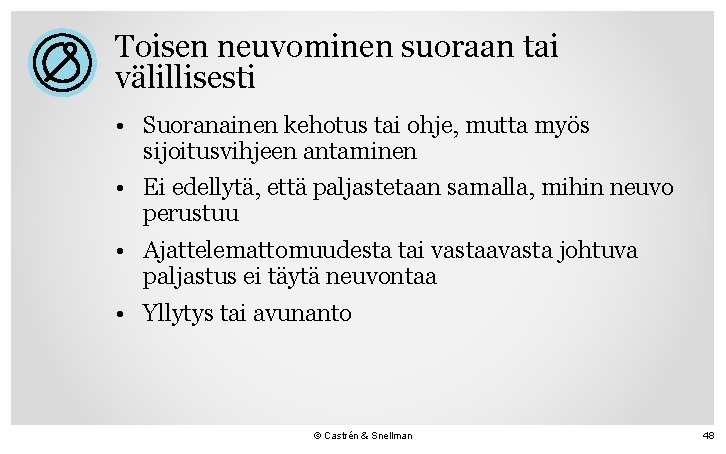 Toisen neuvominen suoraan tai välillisesti • Suoranainen kehotus tai ohje, mutta myös sijoitusvihjeen antaminen