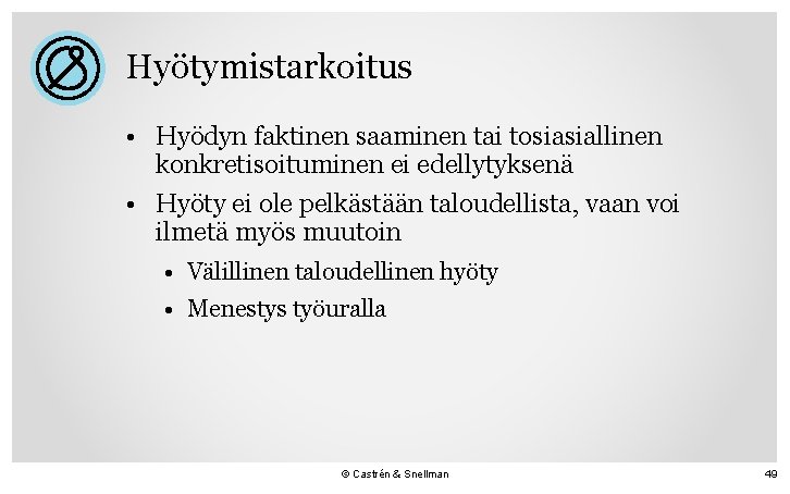 Hyötymistarkoitus • Hyödyn faktinen saaminen tai tosiasiallinen konkretisoituminen ei edellytyksenä • Hyöty ei ole