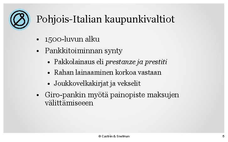 Pohjois-Italian kaupunkivaltiot • 1500 -luvun alku • Pankkitoiminnan synty • Pakkolainaus eli prestanze ja