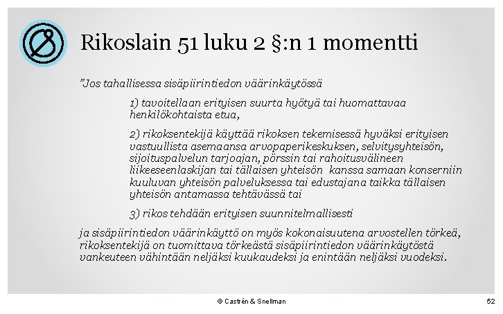 Rikoslain 51 luku 2 §: n 1 momentti ”Jos tahallisessa sisäpiirintiedon väärinkäytössä 1) tavoitellaan