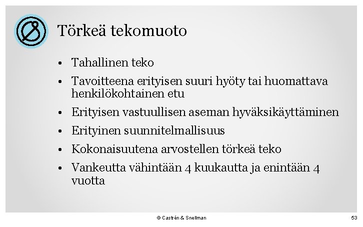 Törkeä tekomuoto • Tahallinen teko • Tavoitteena erityisen suuri hyöty tai huomattava henkilökohtainen etu