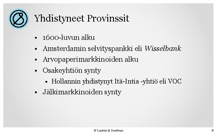 Yhdistyneet Provinssit • 1600 -luvun alku • Amsterdamin selvityspankki eli Wisselbank • Arvopaperimarkkinoiden alku