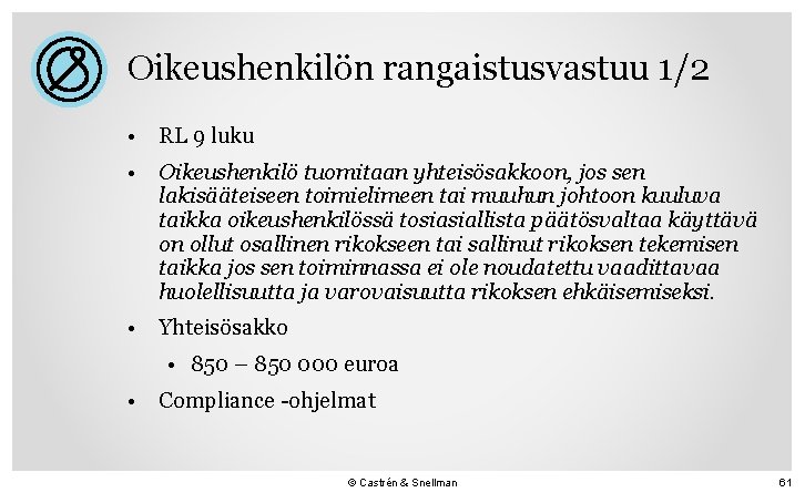 Oikeushenkilön rangaistusvastuu 1/2 • RL 9 luku • Oikeushenkilö tuomitaan yhteisösakkoon, jos sen lakisääteiseen