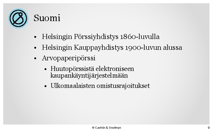 Suomi • Helsingin Pörssiyhdistys 1860 -luvulla • Helsingin Kauppayhdistys 1900 -luvun alussa • Arvopaperipörssi
