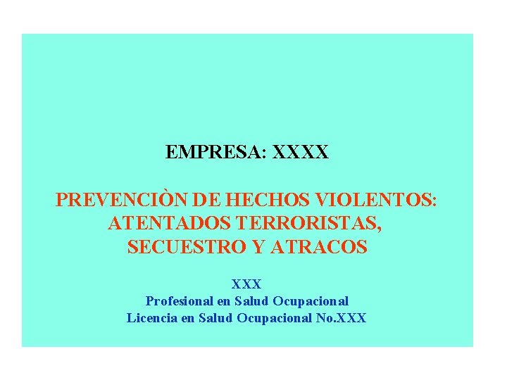 EMPRESA: XXXX PREVENCIÒN DE HECHOS VIOLENTOS: ATENTADOS TERRORISTAS, SECUESTRO Y ATRACOS XXX Profesional en