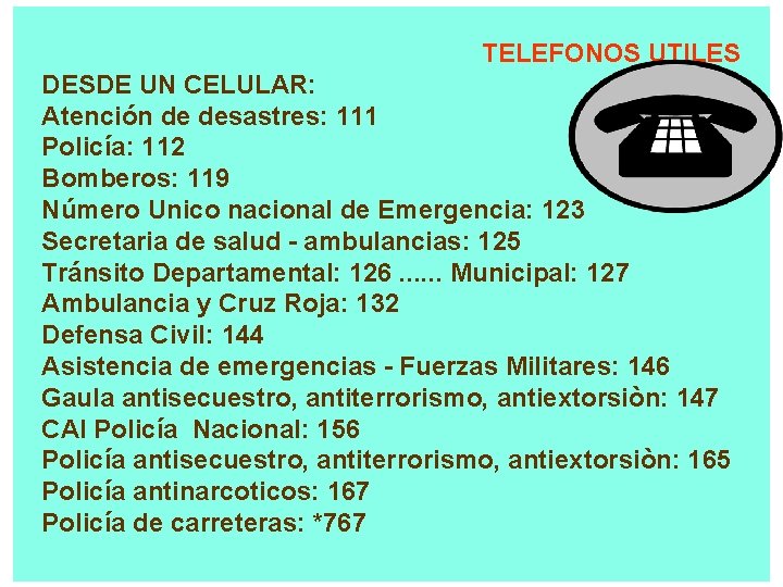 TELEFONOS UTILES DESDE UN CELULAR: Atención de desastres: 111 Policía: 112 Bomberos: 119 Número