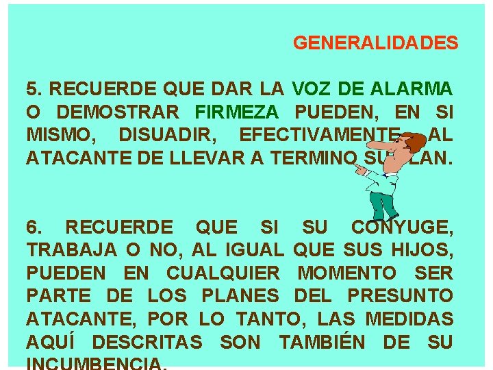 GENERALIDADES 5. RECUERDE QUE DAR LA VOZ DE ALARMA O DEMOSTRAR FIRMEZA PUEDEN, EN