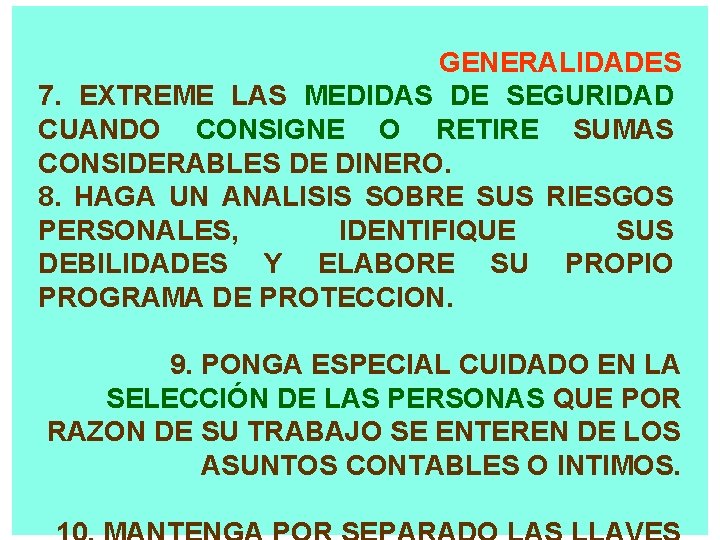 GENERALIDADES 7. EXTREME LAS MEDIDAS DE SEGURIDAD CUANDO CONSIGNE O RETIRE SUMAS CONSIDERABLES DE