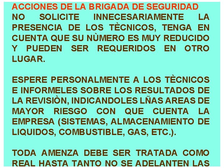 ACCIONES DE LA BRIGADA DE SEGURIDAD NO SOLICITE INNECESARIAMENTE LA PRESENCIA DE LOS TÈCNICOS,