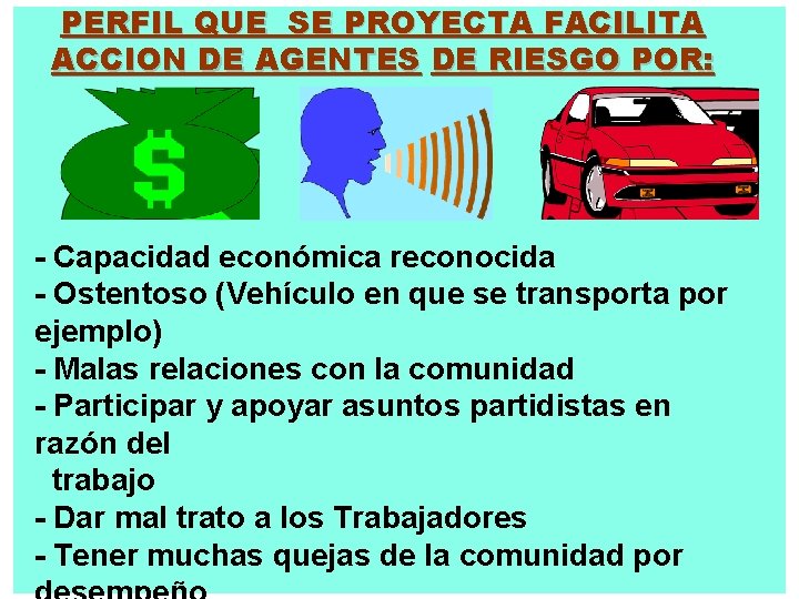 PERFIL QUE SE PROYECTA FACILITA ACCION DE AGENTES DE RIESGO POR: - Capacidad económica