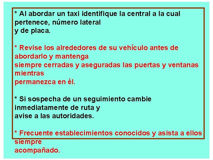 * Al abordar un taxi identifique la central a la cual pertenece, número lateral