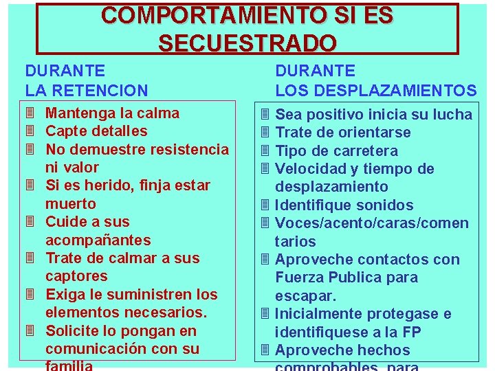 COMPORTAMIENTO SI ES SECUESTRADO DURANTE LA RETENCION 3 Mantenga la calma 3 Capte detalles