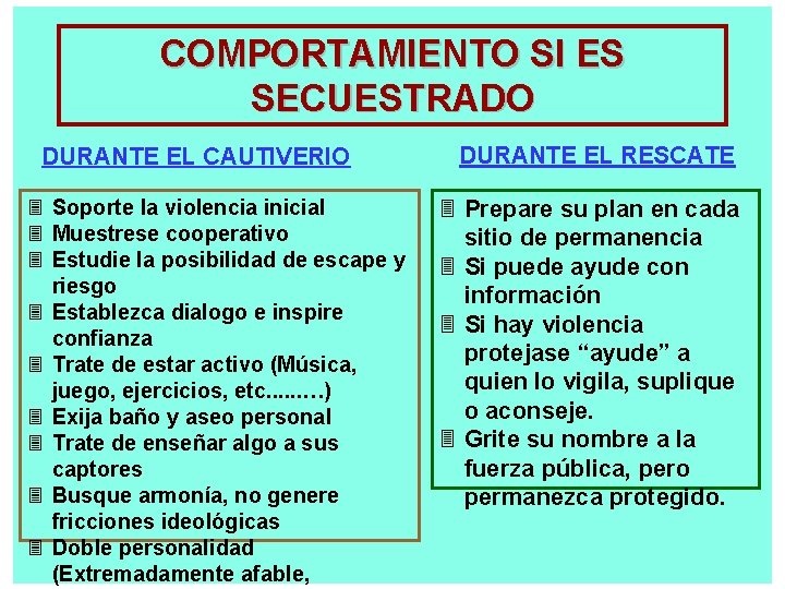 COMPORTAMIENTO SI ES SECUESTRADO DURANTE EL CAUTIVERIO 3 Soporte la violencia inicial 3 Muestrese