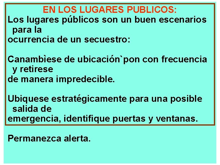 EN LOS LUGARES PUBLICOS: Los lugares públicos son un buen escenarios para la ocurrencia