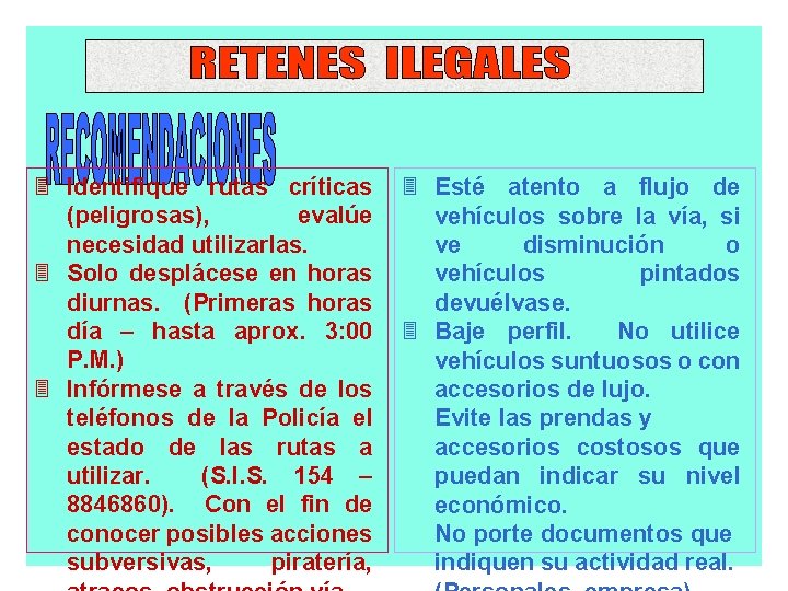 3 Identifique rutas críticas 3 Esté atento a flujo de (peligrosas), evalúe vehículos sobre