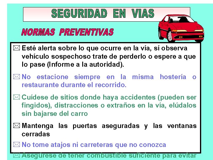 * Esté alerta sobre lo que ocurre en la vía, sí observa vehículo sospechoso