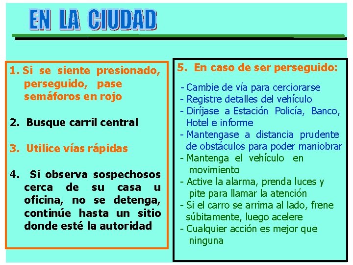 1. Si se siente presionado, perseguido, pase semáforos en rojo 2. Busque carril central