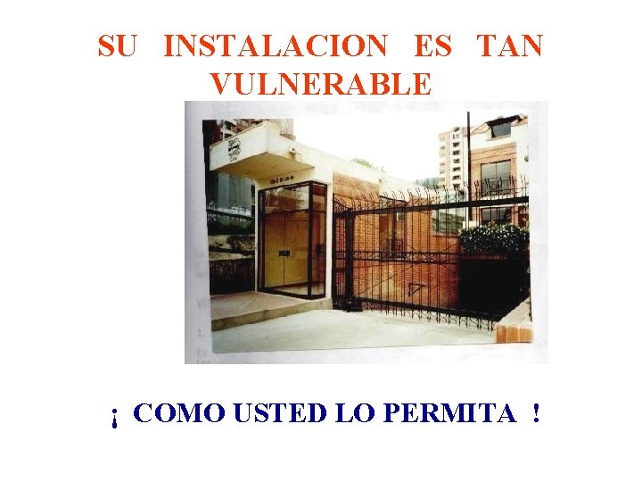 SU INSTALACION ES TAN VULNERABLE ¡ COMO USTED LO PERMITA ! 