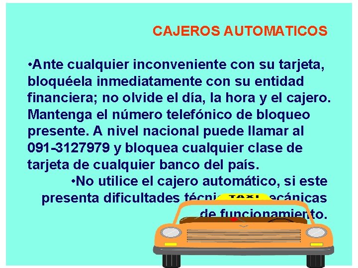 CAJEROS AUTOMATICOS • Ante cualquier inconveniente con su tarjeta, bloquéela inmediatamente con su entidad