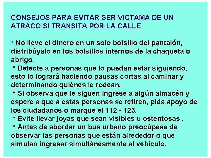 CONSEJOS PARA EVITAR SER VICTAMA DE UN ATRACO SI TRANSITA POR LA CALLE *