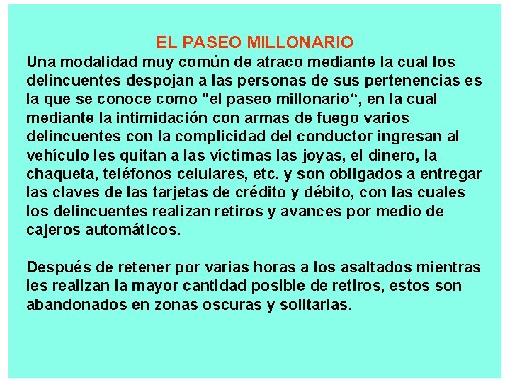 EL PASEO MILLONARIO Una modalidad muy común de atraco mediante la cual los delincuentes