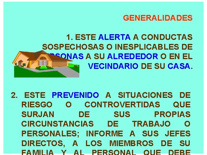 GENERALIDADES 1. ESTE ALERTA A CONDUCTAS SOSPECHOSAS O INESPLICABLES DE PERSONAS A SU ALREDEDOR