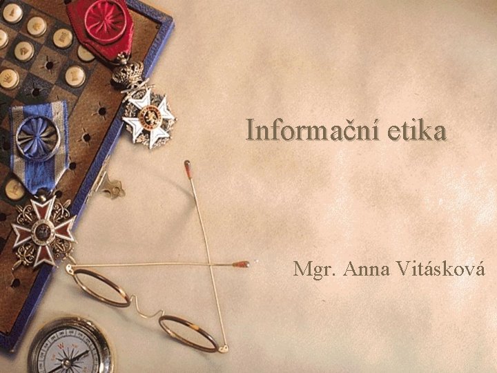 Informační etika Mgr. Anna Vitásková Informační etika Mgr. Anna Vitásková