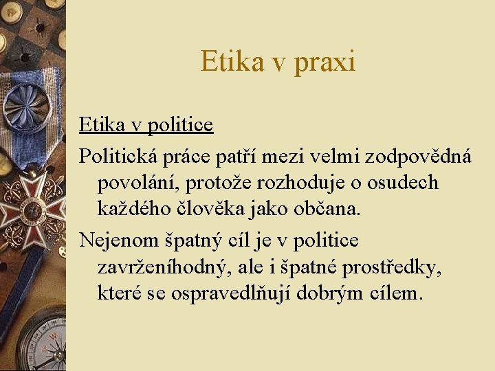 Etika v praxi Etika v politice Politická práce patří mezi velmi zodpovědná povolání, protože Etika v praxi Etika v politice Politická práce patří mezi velmi zodpovědná povolání, protože