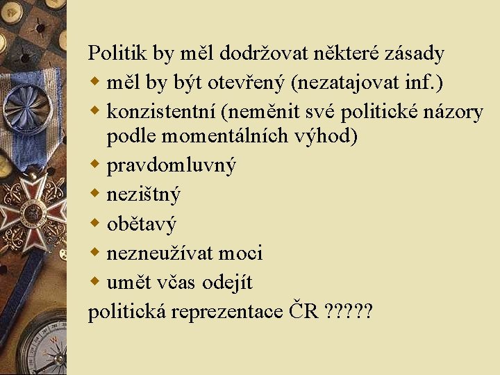 Politik by měl dodržovat některé zásady w měl by být otevřený (nezatajovat inf. ) Politik by měl dodržovat některé zásady w měl by být otevřený (nezatajovat inf. )