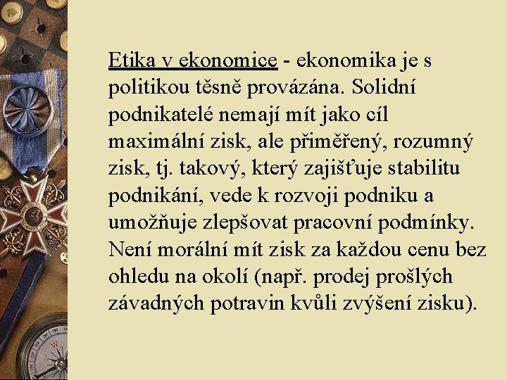 Etika v ekonomice - ekonomika je s politikou těsně provázána. Solidní podnikatelé nemají mít Etika v ekonomice - ekonomika je s politikou těsně provázána. Solidní podnikatelé nemají mít