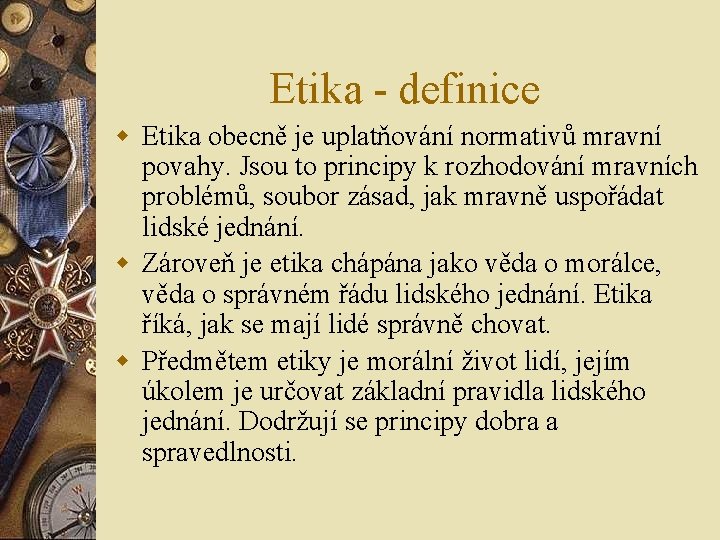 Etika - definice w Etika obecně je uplatňování normativů mravní povahy. Jsou to principy Etika - definice w Etika obecně je uplatňování normativů mravní povahy. Jsou to principy