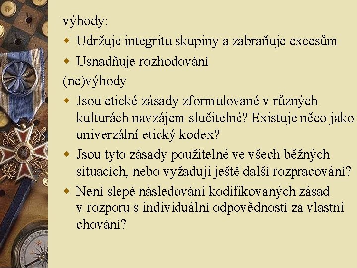 výhody: w Udržuje integritu skupiny a zabraňuje excesům w Usnadňuje rozhodování (ne)výhody w Jsou výhody: w Udržuje integritu skupiny a zabraňuje excesům w Usnadňuje rozhodování (ne)výhody w Jsou