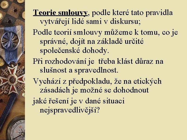 Teorie smlouvy, podle které tato pravidla vytvářejí lidé sami v diskursu; Podle teorií smlouvy Teorie smlouvy, podle které tato pravidla vytvářejí lidé sami v diskursu; Podle teorií smlouvy