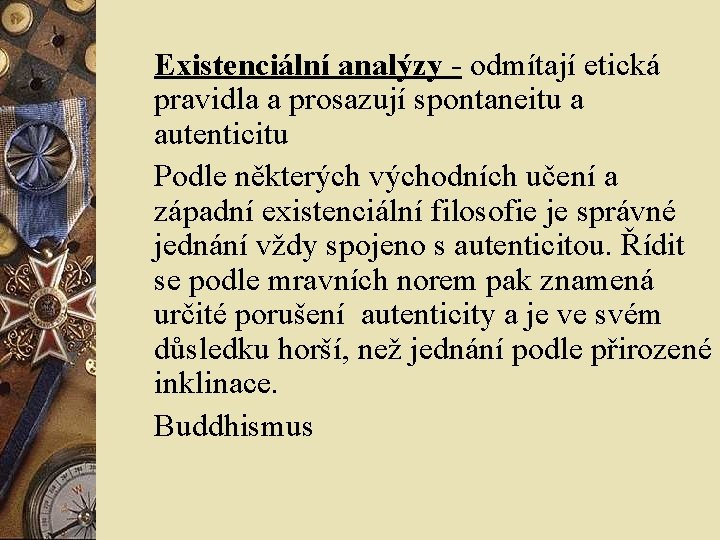 Existenciální analýzy - odmítají etická pravidla a prosazují spontaneitu a autenticitu Podle některých východních Existenciální analýzy - odmítají etická pravidla a prosazují spontaneitu a autenticitu Podle některých východních