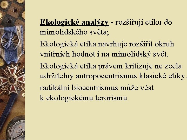 Ekologické analýzy - rozšiřují etiku do mimolidského světa; Ekologická etika navrhuje rozšířit okruh vnitřních Ekologické analýzy - rozšiřují etiku do mimolidského světa; Ekologická etika navrhuje rozšířit okruh vnitřních