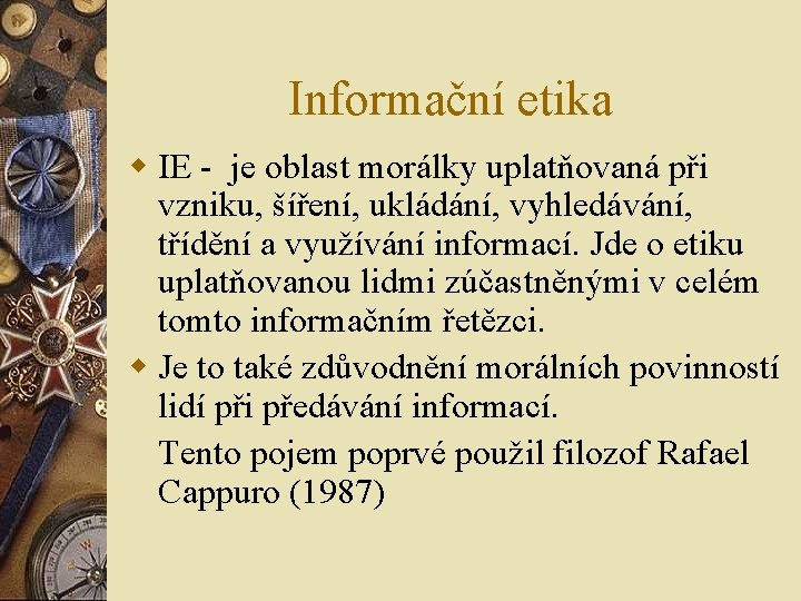 Informační etika w IE - je oblast morálky uplatňovaná při vzniku, šíření, ukládání, vyhledávání, Informační etika w IE - je oblast morálky uplatňovaná při vzniku, šíření, ukládání, vyhledávání,