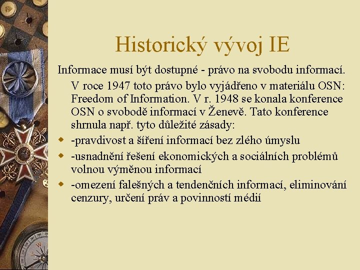 Historický vývoj IE Informace musí být dostupné - právo na svobodu informací. V roce Historický vývoj IE Informace musí být dostupné - právo na svobodu informací. V roce