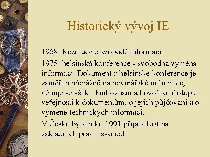 Historický vývoj IE 1968: Rezoluce o svobodě informací. 1975: helsinská konference - svobodná výměna Historický vývoj IE 1968: Rezoluce o svobodě informací. 1975: helsinská konference - svobodná výměna