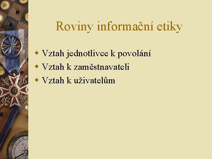 Roviny informační etiky w Vztah jednotlivce k povolání w Vztah k zaměstnavateli w Vztah Roviny informační etiky w Vztah jednotlivce k povolání w Vztah k zaměstnavateli w Vztah