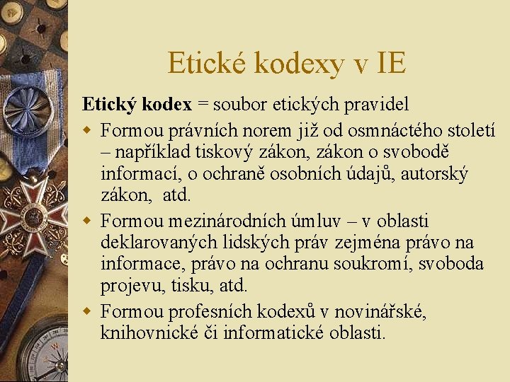 Etické kodexy v IE Etický kodex = soubor etických pravidel w Formou právních norem Etické kodexy v IE Etický kodex = soubor etických pravidel w Formou právních norem
