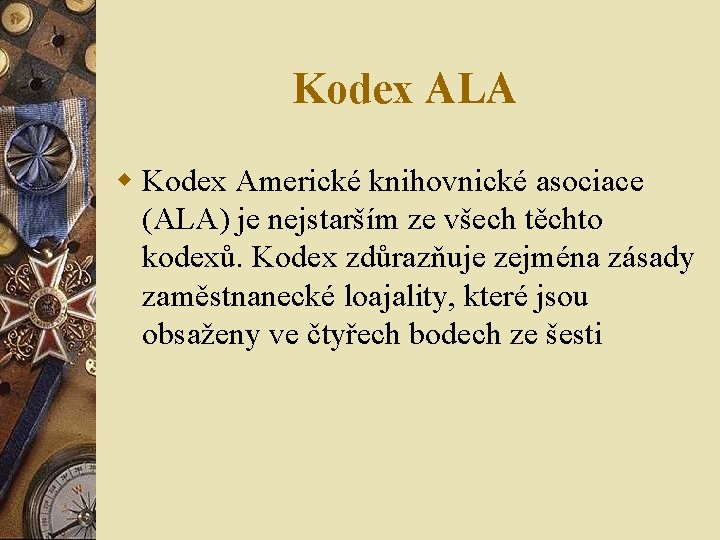 Kodex ALA w Kodex Americké knihovnické asociace (ALA) je nejstarším ze všech těchto kodexů. Kodex ALA w Kodex Americké knihovnické asociace (ALA) je nejstarším ze všech těchto kodexů.