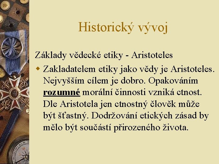 Historický vývoj Základy vědecké etiky - Aristoteles w Zakladatelem etiky jako vědy je Aristoteles. Historický vývoj Základy vědecké etiky - Aristoteles w Zakladatelem etiky jako vědy je Aristoteles.