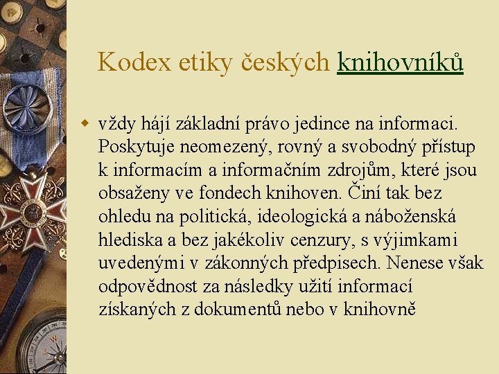 Kodex etiky českých knihovníků w vždy hájí základní právo jedince na informaci. Poskytuje neomezený, Kodex etiky českých knihovníků w vždy hájí základní právo jedince na informaci. Poskytuje neomezený,